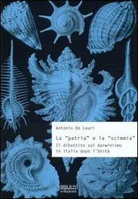 La «patria» e la «scimmia». Il dibattito sul darwinismo in Italia dopo l‘unità Consegna Rapida