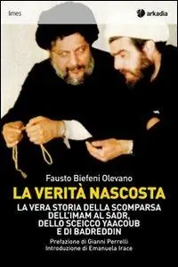 Quantità Limitata La verità nascosta. La vera storia della scomparsa dell‘imam Al Sadr, dello sceicco Yaacoub e di Badreddin