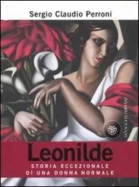 Offerta Lampo Leonilde. Storia eccezionale di una donna normale