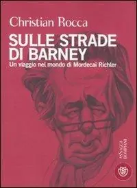 Sulle strade di Barney. Un viaggio nel mondo di Mordecai Richler Occasione Imperdibile