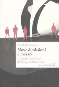 Compra Oggi Stesso Nove dimissioni e mezzo. Le guerre quotidiane di una giornalista ribelle