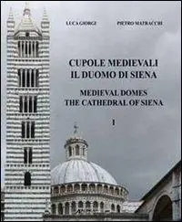 Offerta Limitata Cupole medievali. Il duomo di Siena. Ediz. italiana e inglese. Vol. 1 La diagnostica strutturale per il cantiere di restauro