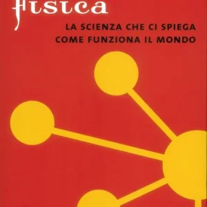 Fisica. La scienza che ci spiega come funziona il mondo Subito Disponibile