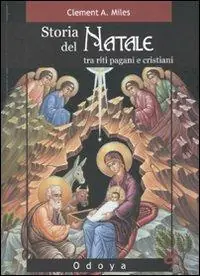 Spedito Oggi Storia del Natale. Tra riti pagani e cristiani. Ediz. illustrata