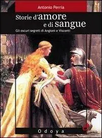 Storie d‘amore e di sangue. Gli oscuri segreti di Angioini e Visconti Occasione