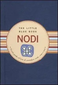 Nodi. Piccola guida all‘arte di annodare corde, cime e cavi. Ediz. illustrata Ultime Pezzi