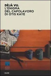 Ordina Subito Déjà vu. L‘enigma del capolavoro di Otis Kaye