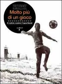 Molto più di un gioco. Il calcio contro l‘apartheid Più Venduto