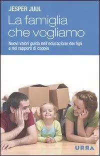 Prezzo Conveniente La famiglia che vogliamo. Nuovi valori guida nell‘educazione dei figli e nei rapporti di coppia