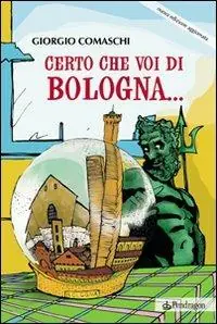 Affare Certo che voi di Bologna...