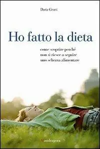 Ho fatto la dieta. Come scoprire perché non si riesce a seguire uno schema alimentare Pagamento Sicuro