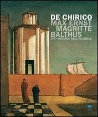Promo Stagionale De Chirico, Max Ernst, Magritte, Balthus. Uno sguardo nell‘invisibile