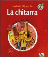 La chitarra. Hotel della chitarra blu. Ediz. illustrata. Con CD Audio Compra Oggi Stesso