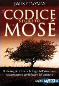 Acquista Ora Il codice segreto di Mosè. Il messaggio divino e la legge dell‘attrazione, una promessa per il futuro dell‘umanità