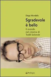 Popolare Sgradevole è bello. Il mondo nel cinema di Todd Solondz