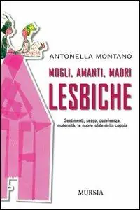 Mogli, amanti, madri lesbiche. Sentimento, sesso, convivenza, maternità le nuove sfide della coppia Prezzo Di Fabbrica