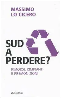 Sud a perdere? Rimorsi, rimpianti e premonizioni Ultime Pezzi