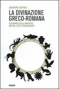La divinazione greco-romana. Dizionario delle tecniche di divinazione nel mondo antico Saldi