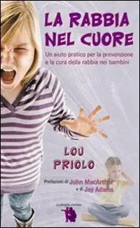 Più Venduto La rabbia nel cuore. Un aiuto pratico per la prevenzione e la cura della rabbia nei bambini