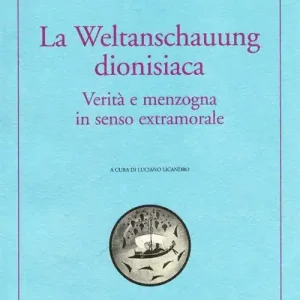 La Weltanschauung dionisiaca. Verità e menzogna in senso extramorale. Ediz. italiana e tedesca Reso Gratuito