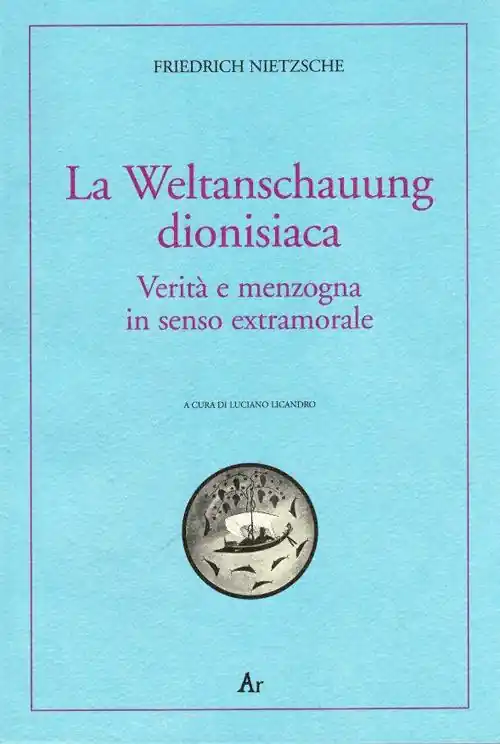 La Weltanschauung dionisiaca. Verità e menzogna in senso extramorale. Ediz. italiana e tedesca Reso Gratuito