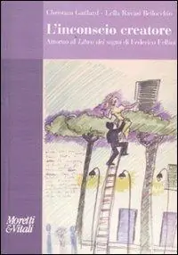 L‘ inconscio creatore. Attorno al «Libro dei sogni» di Federico Fellini Occasione