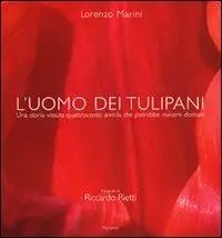 L‘uomo dei tulipani. Una storia vissuta quattrocento anni fa chepotrebbe rivivere domani. Ediz. illustrata Compra Online