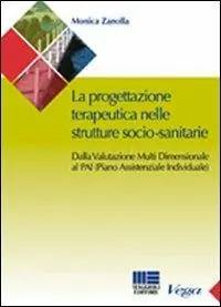 La progettazione teraupeutica nelle strutture socio-sanitarie. Dalla valutazione multi dimensionale al PAI (Piano Assistenziale Individuale) Compra Online