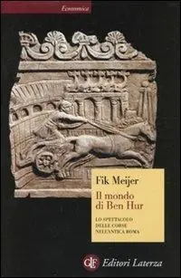 Il mondo di Ben Hur. Lo spettacolo delle corse nell‘antica Roma Must-Have