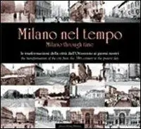 Milano nel tempo. Le trasformazioni della città dall‘Ottocento ai giorni nostri. Ediz. italiana e inglese Esclusivo