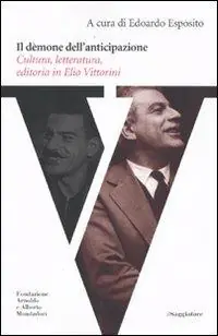 Soddisfatti O Rimborsati Il dèmone dell‘anticipazione. Cultura, letteratura, editoria in Elio Vittorini