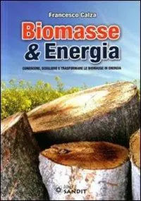 Ultima Occasione Biomasse & energia. Conoscere, scegliere e trasformare le biomasse in energia