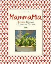 Mamma mia! Ricette italiane e storie di cucina Offerta