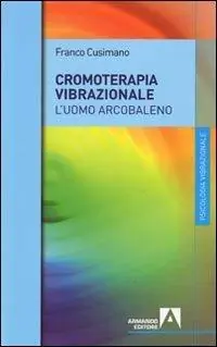 La cromoterapia vibrazionale. L‘uomo arcobaleno Occasione