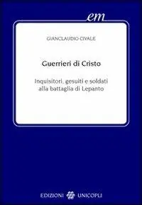 Guerrieri di Cristo. Inquisitori, gesuiti e soldati alla battaglia di Lepanto Occasione
