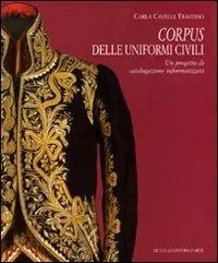 A Buon Prezzo Corpus delle uniformi civili. Un progetto di catalogazione informatizzata. Ediz. illustrata