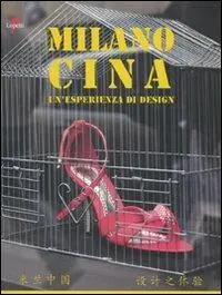 Subito Disponibile Milano Cina. Un‘esperienza di design. Ediz. italiana e cinese