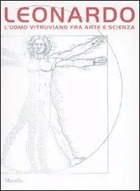 Leonardo. L‘uomo vitruviano fra arte e scienza. Catalogo della mostra (Venezia, 10 ottobre 2009-10 gennaio 2010). Con DVD Esclusivo