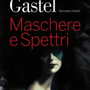 Giovanni Gastel. Maschere e spettri. Ediz. italiana e inglese Solo Oggi