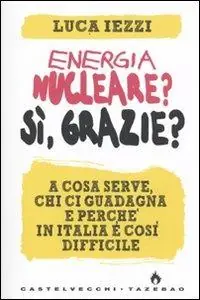 Consegna Rapida Energia nucleare? Sì, grazie? A cosa serve, chi ci guadagna e perché in Italia è così difficile