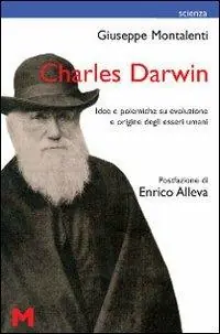 Charles Darwin. Idee e polemiche su evoluzione e origine degli esseri umani Occasione Imperdibile