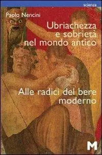 Compra Oggi Stesso Ubriachezza e sobrietà nel mondo antico. Alle radici del bere moderno