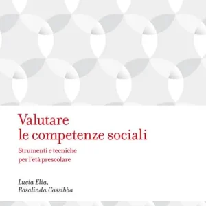 Valutare le competenze sociali. Strumenti e tecniche per l‘età prescolare Scelto Dai Clienti