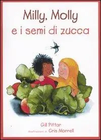 Milly, Molly e i semi di zucca. Ediz. illustrata Bestseller
