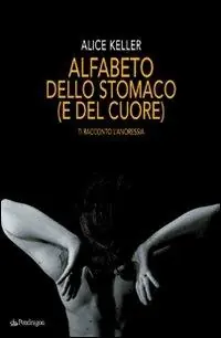 Nuova Collezione Alfabeto dello stomaco (e del cuore). Ti racconto l‘anoressia
