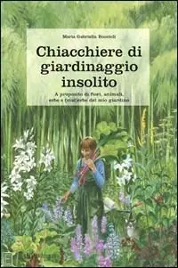 Chiacchiere di giardinaggio insolito. A proposito di fiori, animali, ezbe e (mal)erbe del mio giardino Ultimissimo Modello