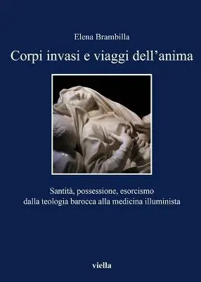Corpi invasi e viaggi dell‘anima. Santità, possessione, esorcismo dalla teologia barocca alla medicina illuminista Prezzo Basso