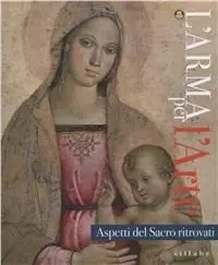 Vendita Finale L‘ arma per l‘arte. Aspetti del sacro ritrovati