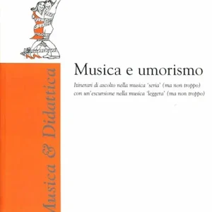 Sconto Musica e umorismo. Itinerari di ascolto nella musica «seria» (ma non troppo) con un‘escursione nella musica «leggera» (ma non troppo). Con CD Audio