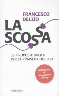 La scossa. Sei proposte shock per la rinascita del Sud Prezzo Scontato